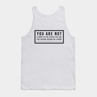 you are not a drop in the ocean you are the entire ocean in a drop Tank Top